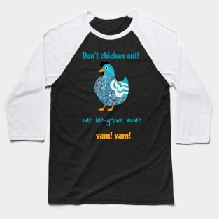 Don’t chicken out, eat lab-grown meat, yam! yam! Baseball T-Shirt